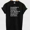 Knowledge is knowing tshirt front