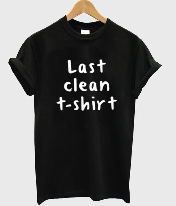last clean t-shirt tshirt - Kendrablanca
