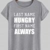 last name hungry first name always T shirt