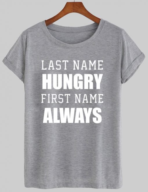 last name hungry first name always T shirt