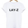 lay-z T shirt