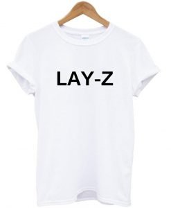 lay-z T shirt