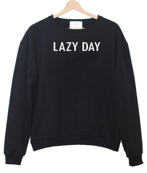 lazy day Sweatshirt