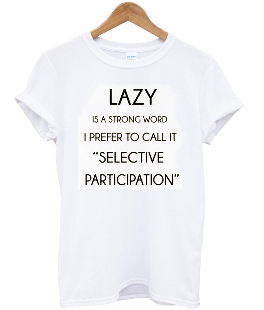 Lazy Is A Strong Word Tshirt Kendrablanca