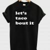 let's taco tshirt