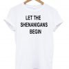 let the shenanigans tshirt