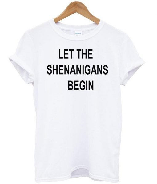 let the shenanigans tshirt