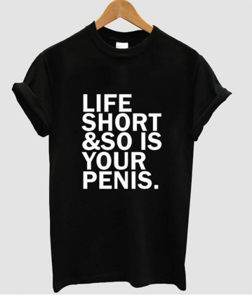 life is short tshirt