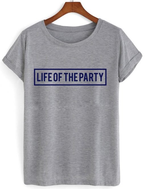 life of the party T shirt