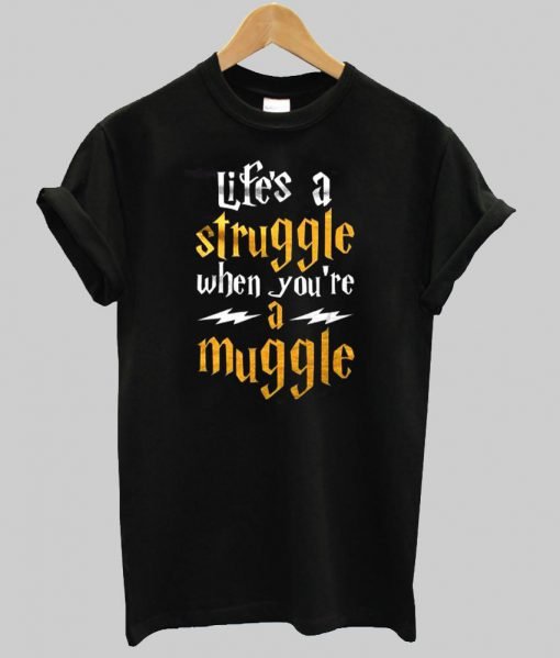 life's a struggle  T shirt