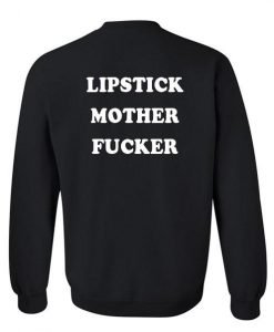 lipstick mother fucker sweatshirt back