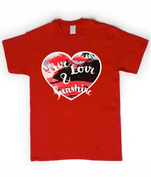live love and sunshine T shirt
