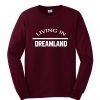 living in dreamland sweatshirt