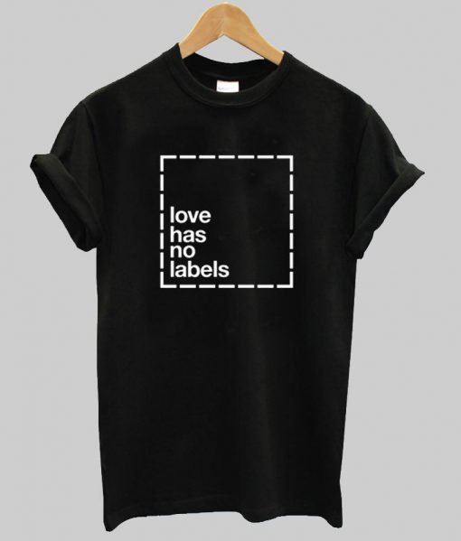 love has no labels  T shirt