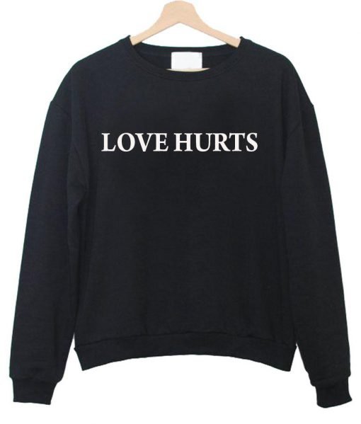 love hurts sweatshirt