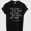 love looks not with the eyes T shirt
