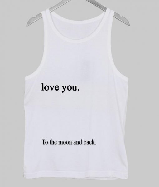 love you to the moon and back tank