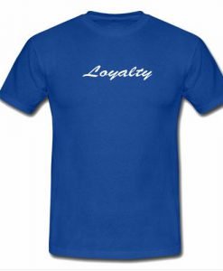 loyalty tshirt