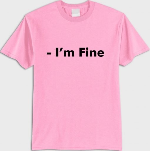 Im fine T shirt