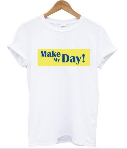 make my day shirt