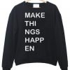 make things happen Sweatshirt