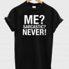 Me Sarcastic Never ring tshirt