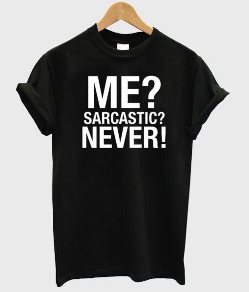 Me Sarcastic Never ring tshirt