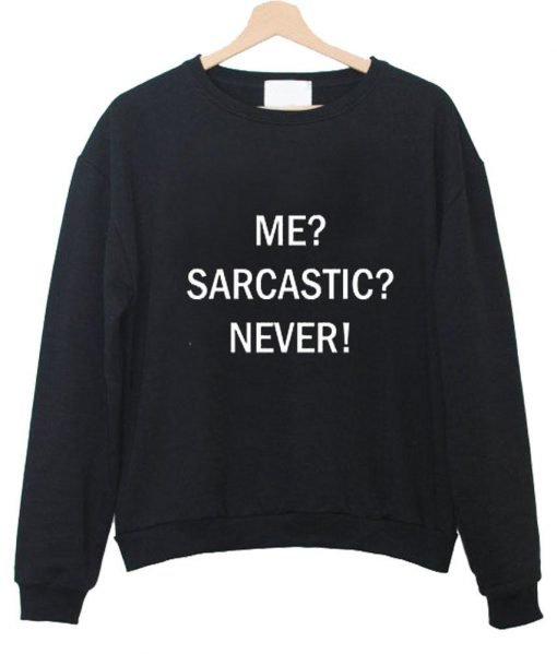 me sarcastic never tumblr tee sweatshirt