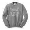 meeow or never  sweatshirt