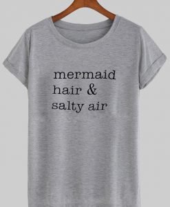 mermaid hair and salty air tshirt