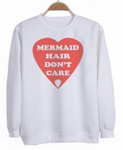 mermaid hair don't care sweatshirt