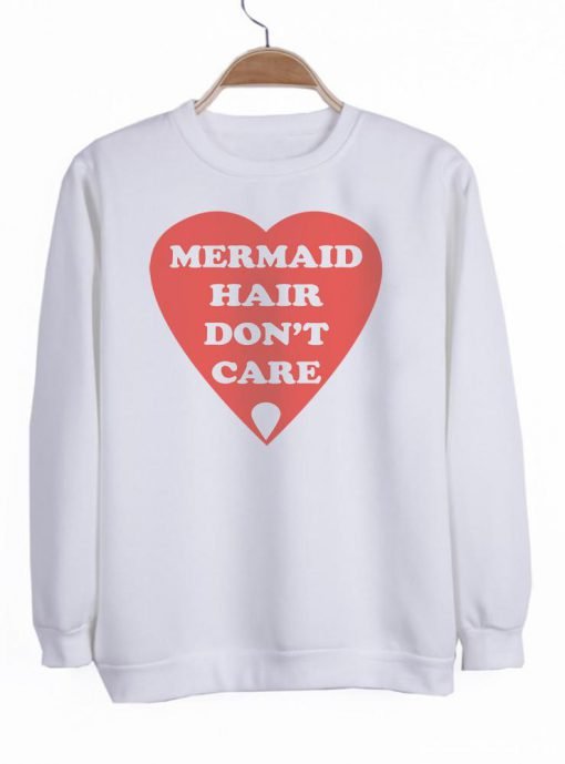 mermaid hair don't care sweatshirt