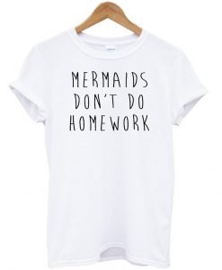 mermaids don't tshirt