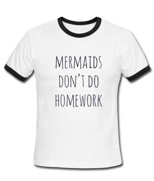 mermaids dont do homework tshirt