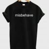 misbehave t shirt