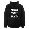 miss you bad back hoodie