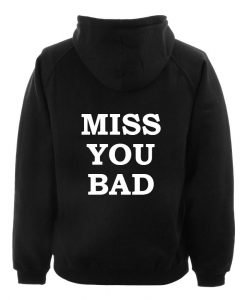 miss you bad hoodie BACK