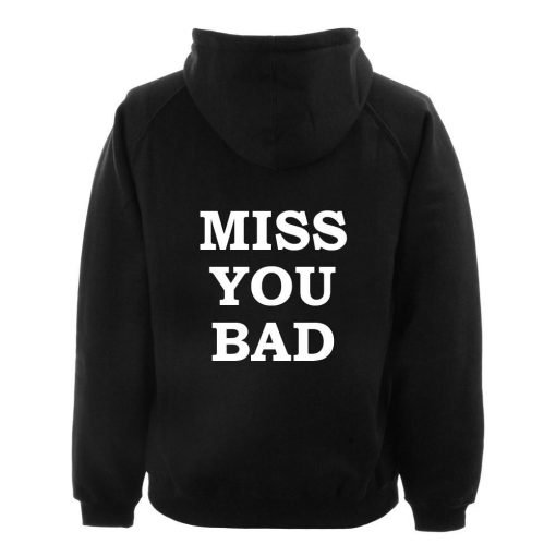 miss you bad hoodie BACK