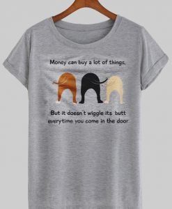 money can buy a lot of things T shirt