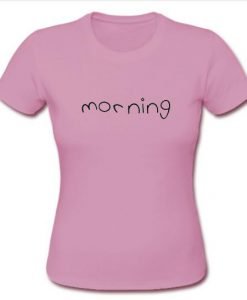morning tshirt