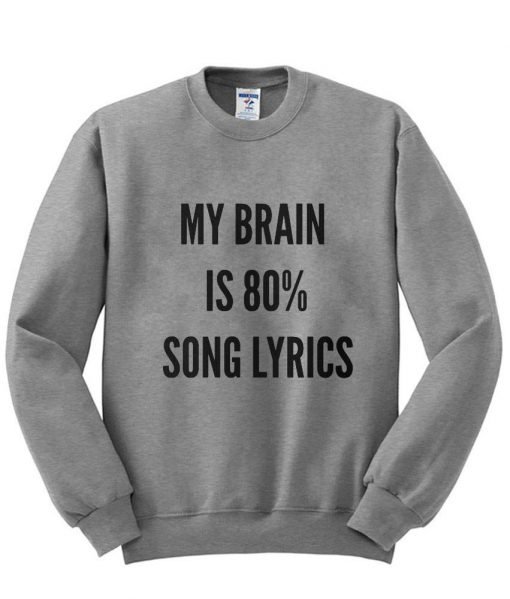 My brain is 80% song lyrics sweatshirt