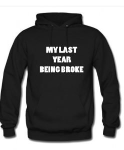 my last year being broke hoodie