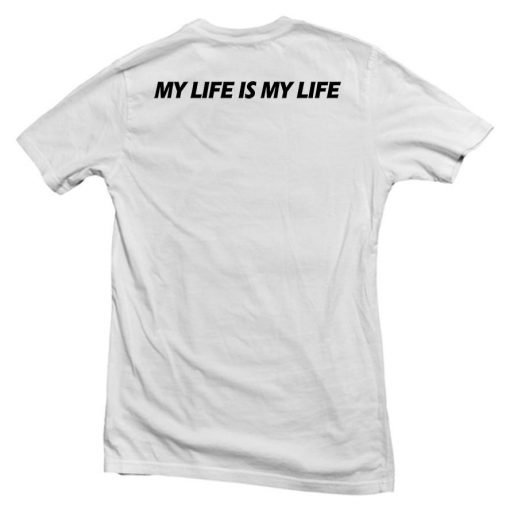 my life is my life back T shirt