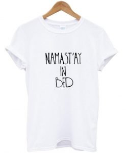 namastay in bed tshirt