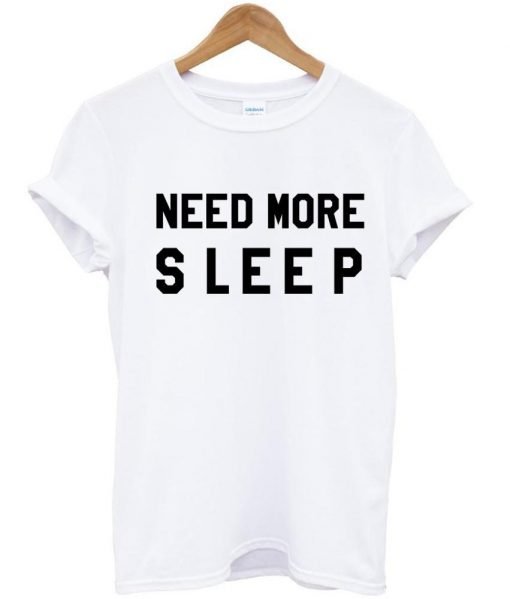 need more sleep shirt