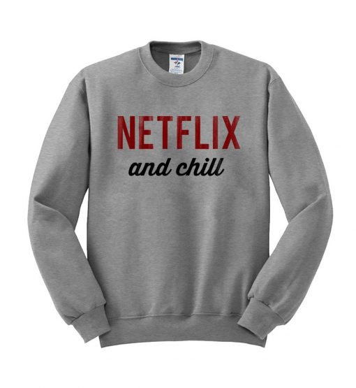 netflix and chill sweatshirt