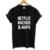 netflix nachos and naps tshirt