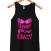 never hide your crazy Tank Top