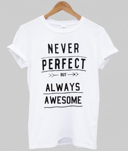 never perfeck T shirt