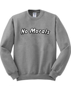 no morals sweatshirt